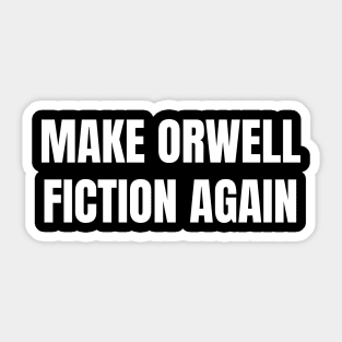 Make-Orwell-Fiction-Again Sticker